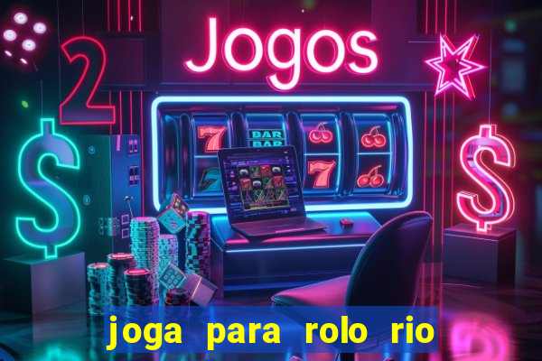 joga para rolo rio das pedras